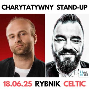 18.06.25 RYBNIK|CHARYTATYWNY stand-up dla MARCINA|ŁUKASZ KACZMARCZYK|MARCIN ZBIGNIEW WOJCIECH|CELTIC